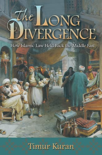 The Long Divergence: How Islamic Law Held Back the Middle East von Princeton University Press